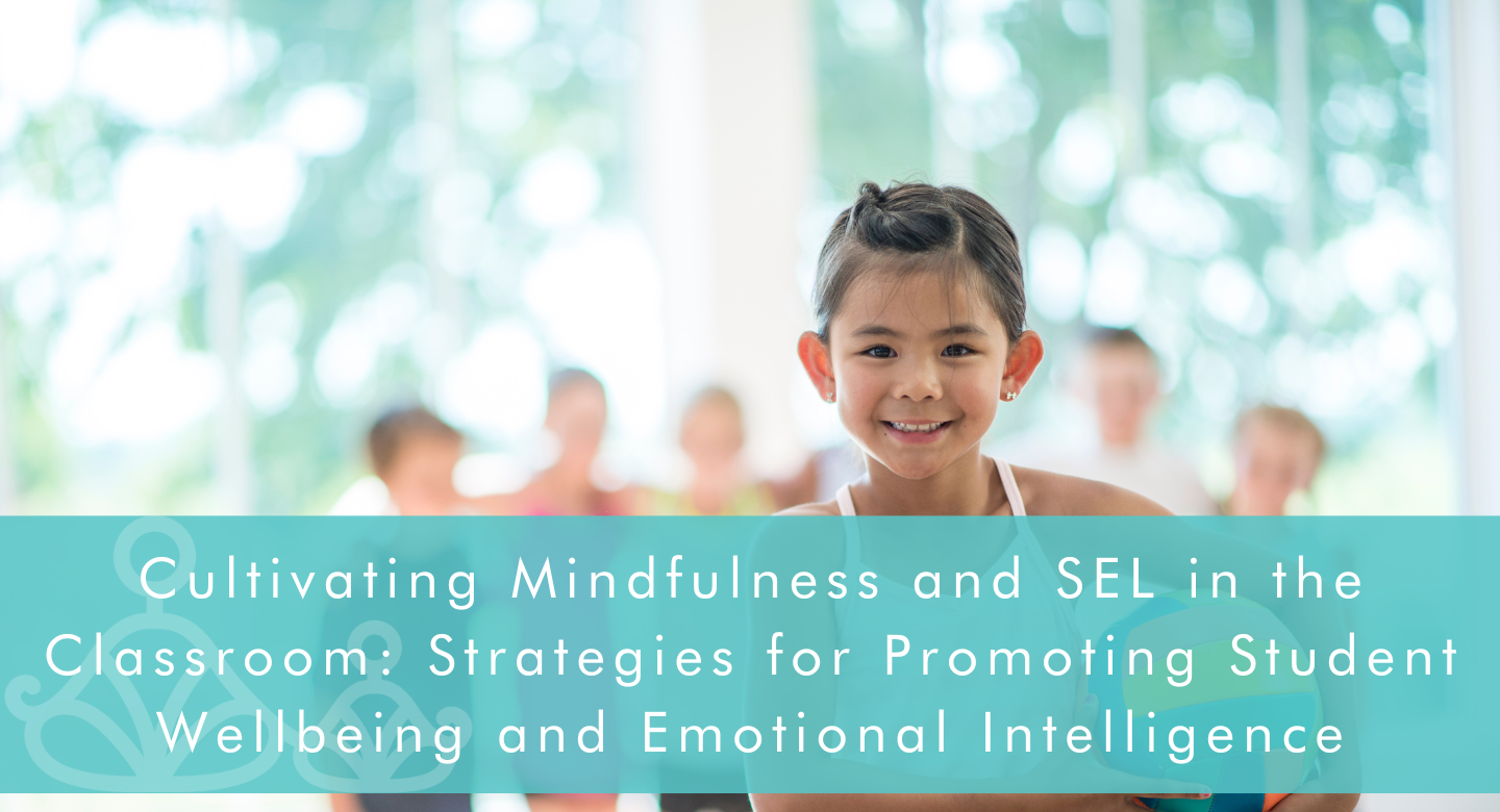 Cultivating Mindfulness and SEL in the Classroom: Strategies for Promoting  Student Wellbeing and Emotional Intelligence - Educalme